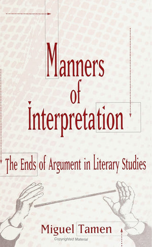 Manners of Interpretation: The Ends of Argument in Literary Studies (Suny Series, the Margins of Literature),Used