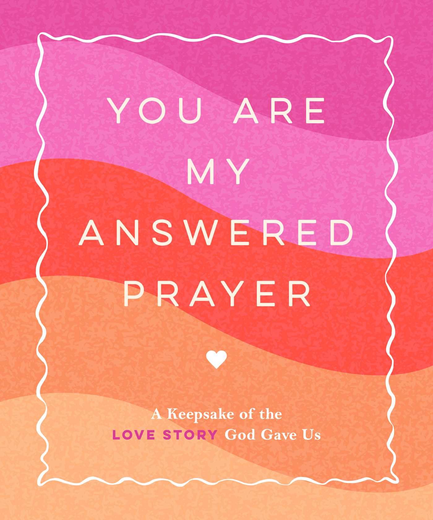 You Are My Answered Prayer: A Keepsake Of The Love Story God Gave Us