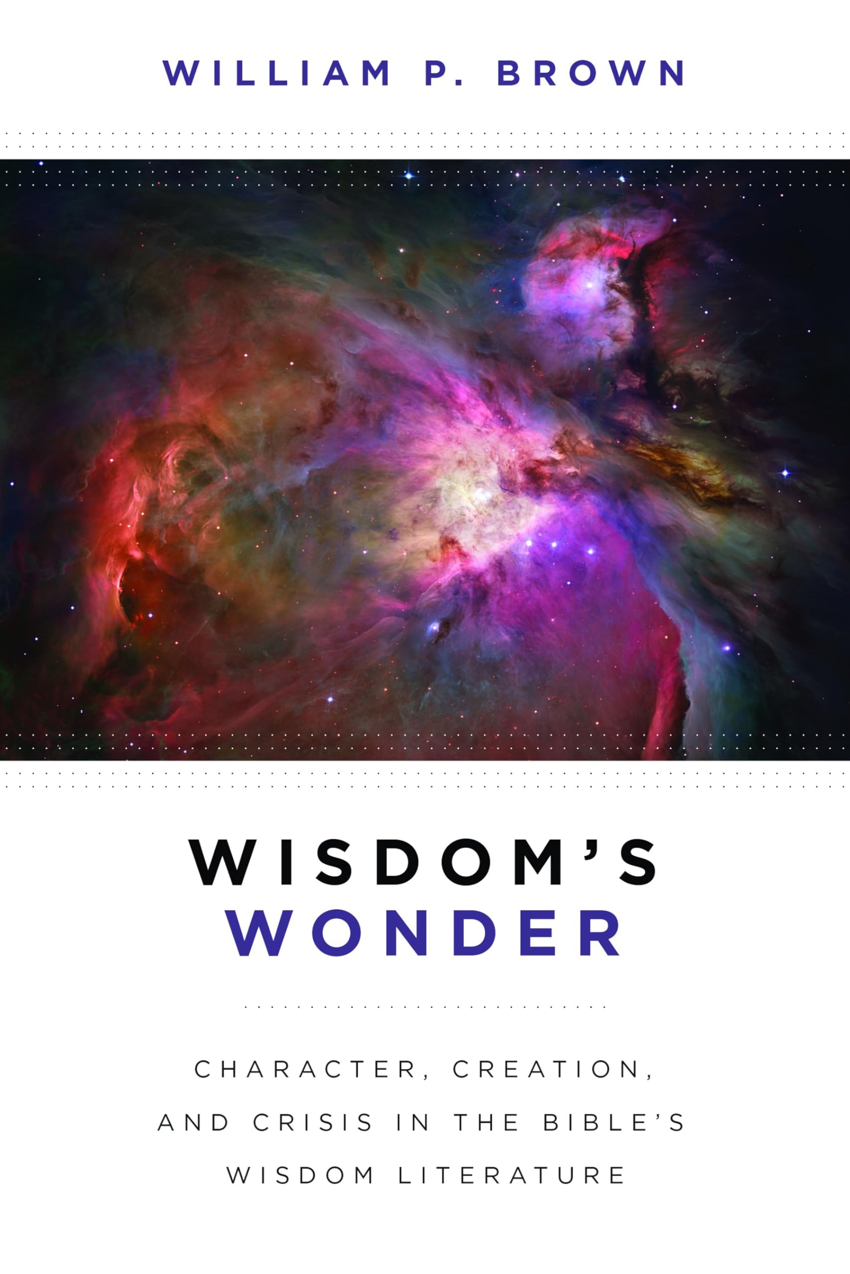 Wisdom'S Wonder: Character, Creation, And Crisis In The Bible'S Wisdom Literature,Used