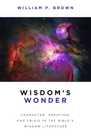 Wisdom'S Wonder: Character, Creation, And Crisis In The Bible'S Wisdom Literature,Used