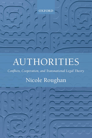 Authorities: Conflicts, Cooperation, And Transnational Legal Theory,New