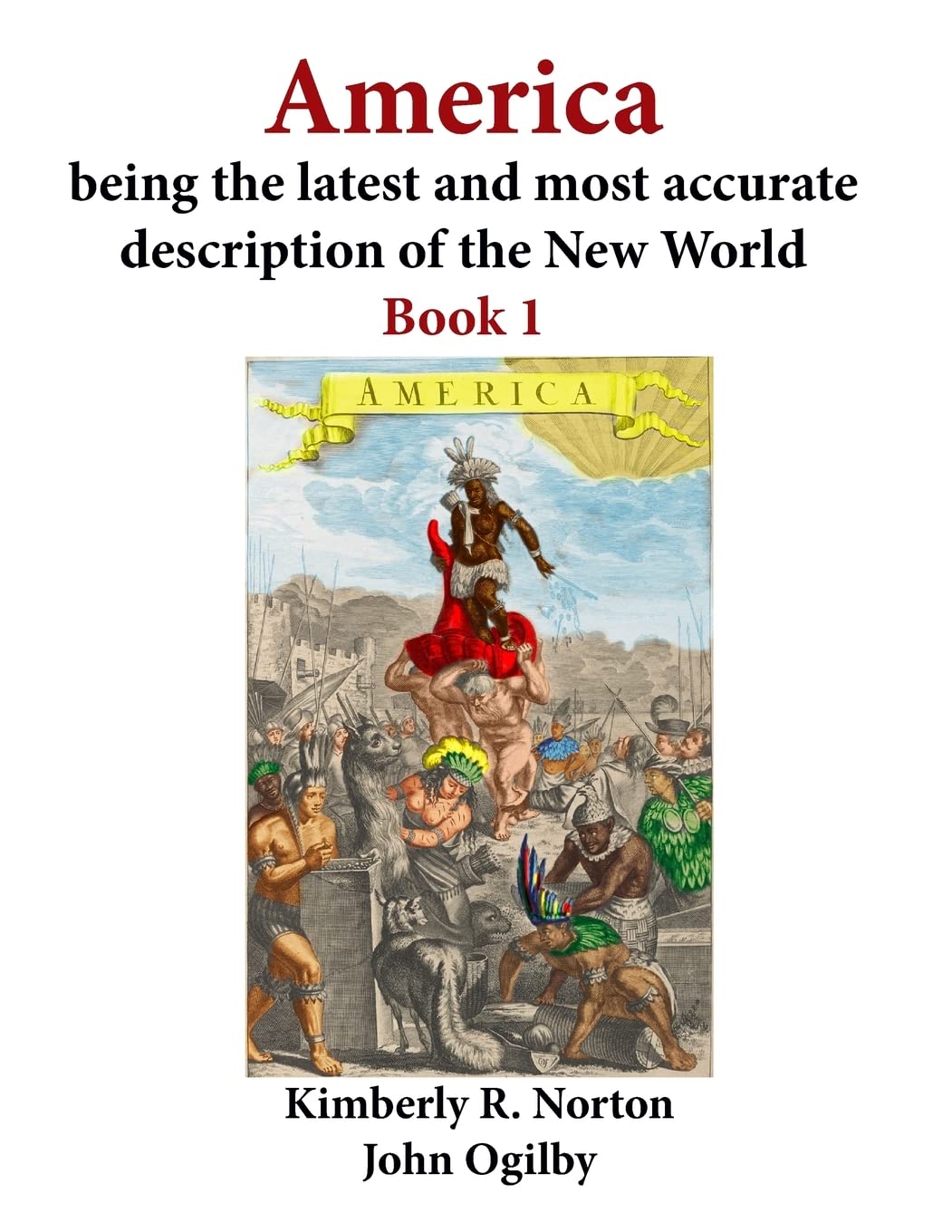 America being the latest and most accurate description of the New World: Book 1,New
