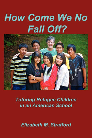 How Come We No Fall Off?  Tutoring Refugee Children in an American School,Used