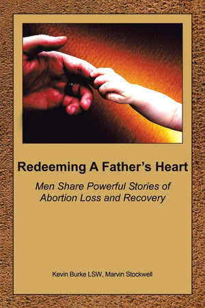 Redeeming A Father's Heart: Men Share Powerful Stories of Abortion Loss and Recovery,New