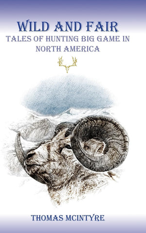 Wild And Fair: Tales of Hunting Big Game in North America,Used