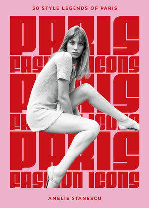 Paris Fashion Icons: Style Legends Of The Iconic City
