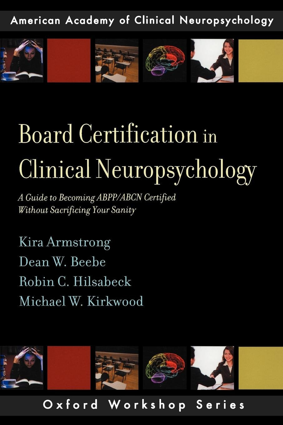 Board Certification in Clinical Neuropsychology: A Guide to Becoming ABPP/ABCN Certified Without Sacrificing Your Sanity (AACN W,New