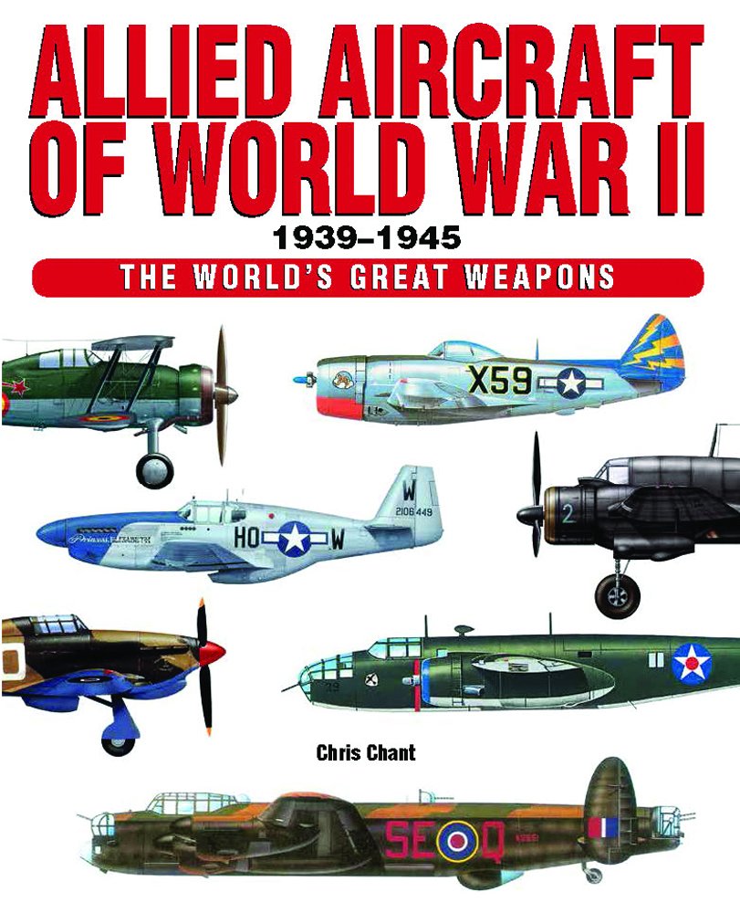 Allied Aircraft Of World War Ii 19391945 (World'S Great Weapons)