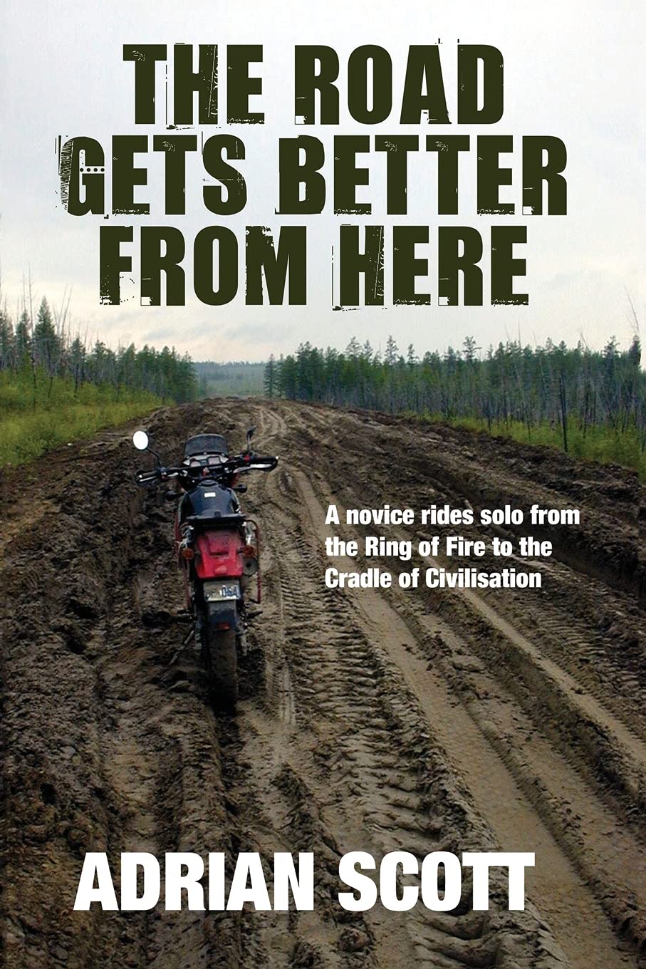 The Road Gets Better From Here: A Novice Rides Solo from the Ring of Fire to the Cradle of Civilisation,Used