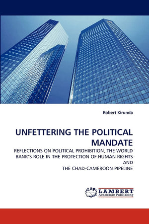 UNFETTERING THE POLITICAL MANDATE: REFLECTIONS ON POLITICAL PROHIBITION, THE WORLD BANK?S ROLE IN THE PROTECTION OF HUMAN RIGHTS,Used