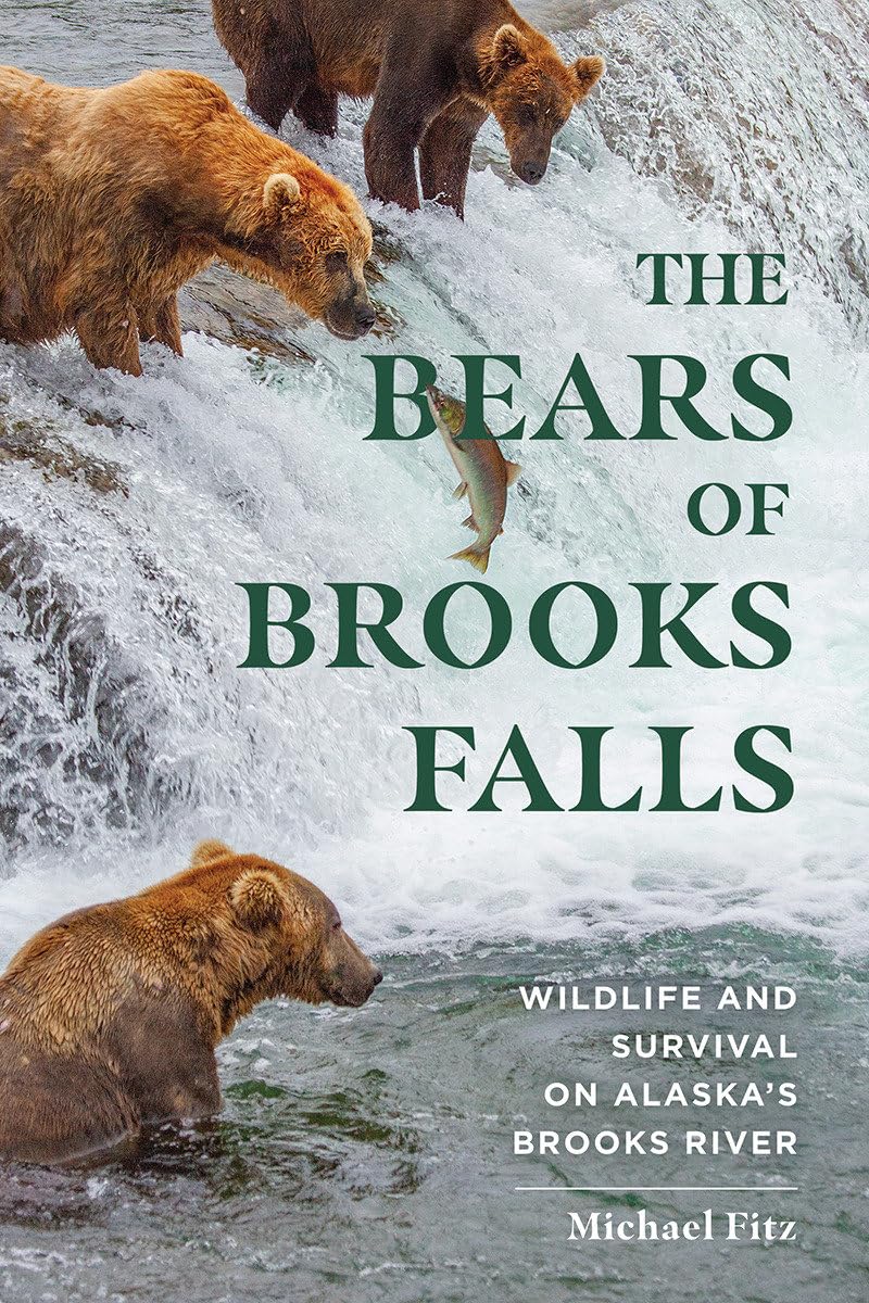 The Bears of Brooks Falls: Wildlife and Survival on Alaska s Brooks River