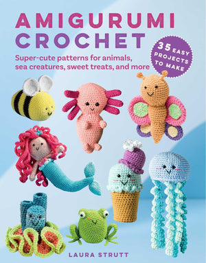 Amigurumi Crochet: 35 easy projects to make: Supercute patterns for animals, sea creatures, sweet treats, and more,New