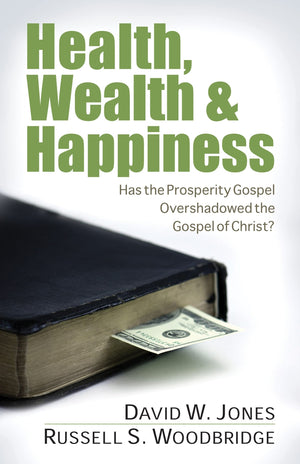 Health, Wealth & Happiness: Has The Prosperity Gospel Overshadowed The Gospel Of Christ?,New