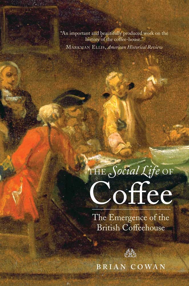 The Social Life Of Coffee: The Emergence Of The British Coffeehouse-used