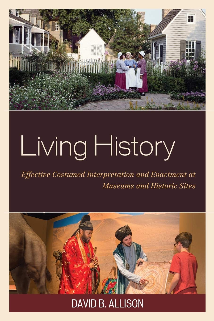 Living History: Effective Costumed Interpretation and Enactment at Museums and Historic Sites (American Association for State an,Used