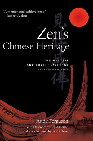 Zen s Chinese Heritage: The Masters and Their Teachings