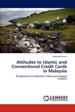 Attitudes to Islamic and Conventional Credit Cards in Malaysia: Perspectives on Selection Criteria and Impact Analysis,Used