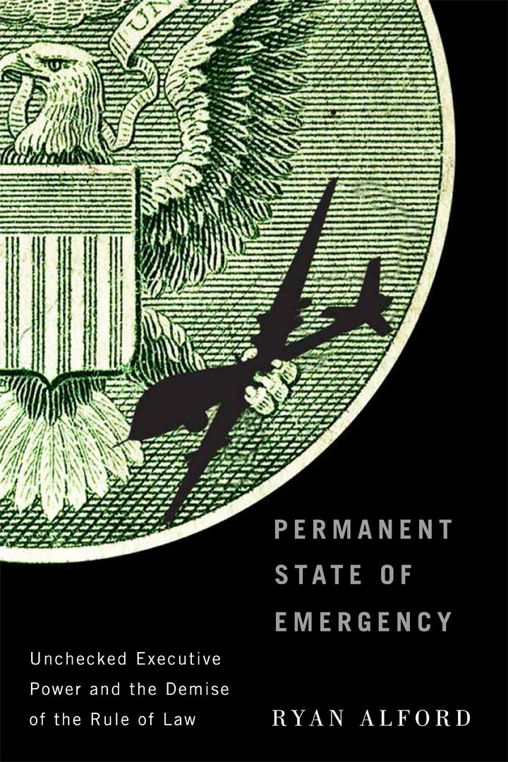 Permanent State of Emergency: Unchecked Executive Power and the Demise of the Rule of Law,Used
