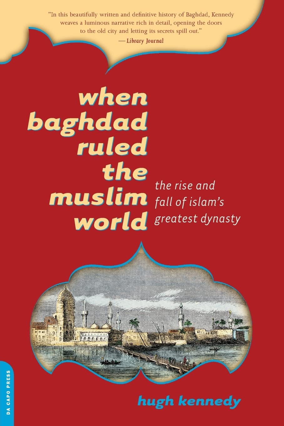 When Baghdad Ruled the Muslim World: The Rise and Fall of Islam's Greatest Dynasty,Used