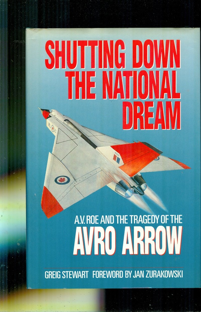 Shutting Down the National Dream: A.V. Roe and the Tragedy of the Avro Arrow,Used