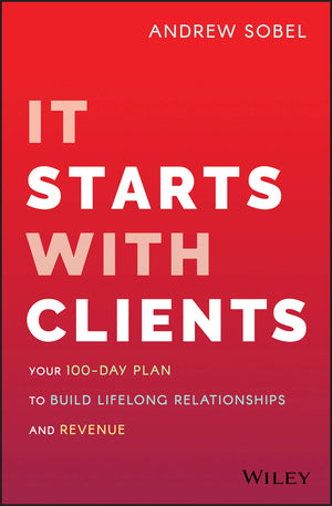 It Starts With Clients: Your 100Day Plan to Build Lifelong Relationships and Revenue,Used