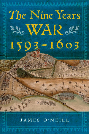 The Nine Years War, 15931603: O'Neill, Mountjoy And The Military Revolution,New