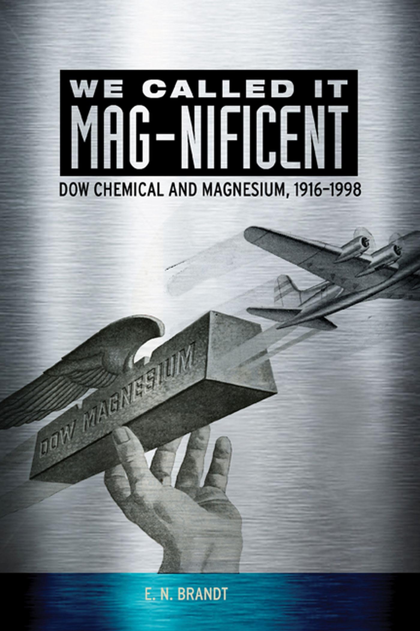 We Called it MAGnificent: Dow Chemical and Magnesium, 19161998,Used