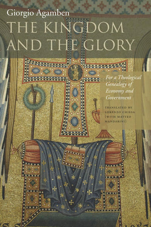 The Kingdom And The Glory: For A Theological Genealogy Of Economy And Government (Meridian: Crossing Aesthetics),New