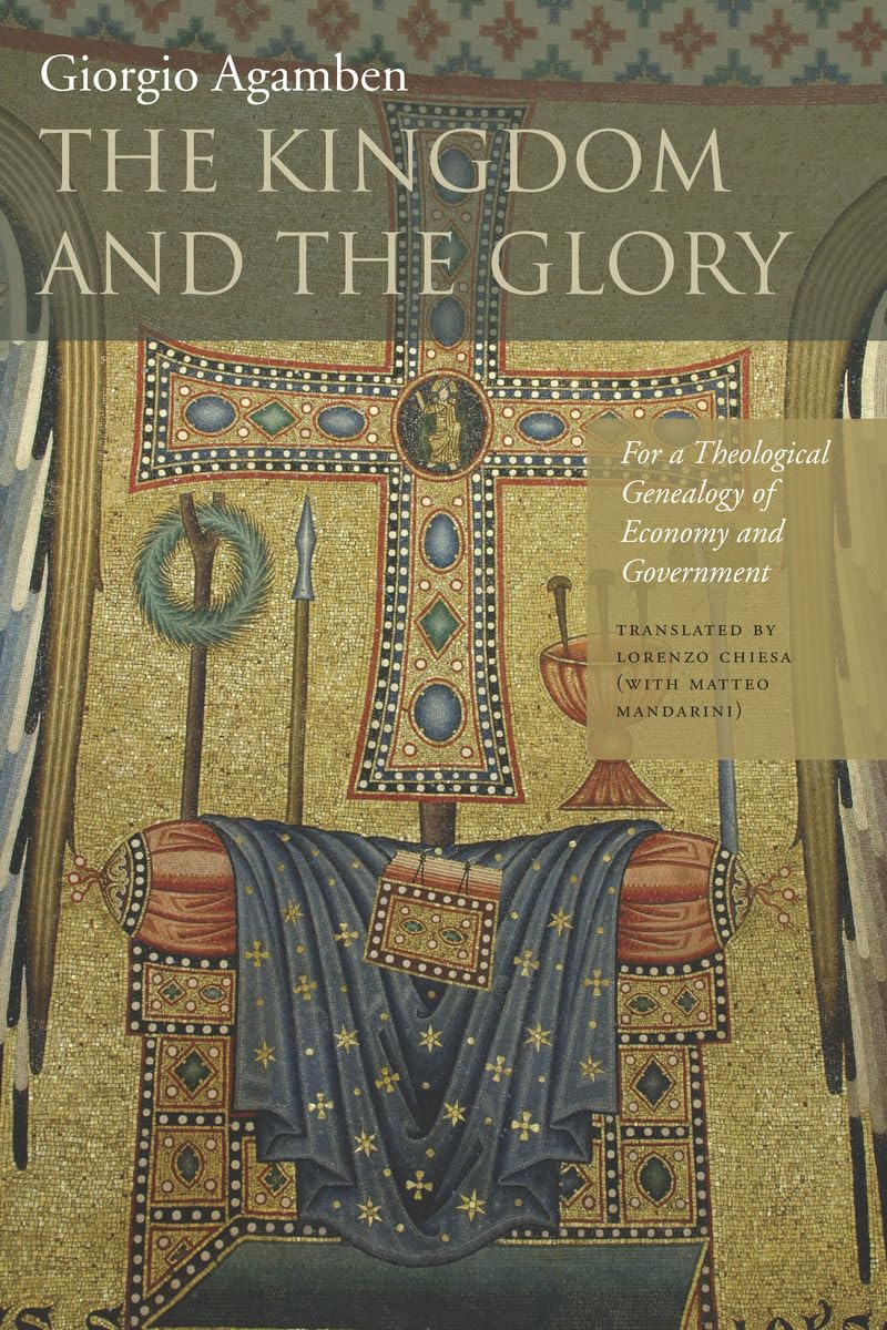 The Kingdom And The Glory: For A Theological Genealogy Of Economy And Government (Meridian: Crossing Aesthetics),New