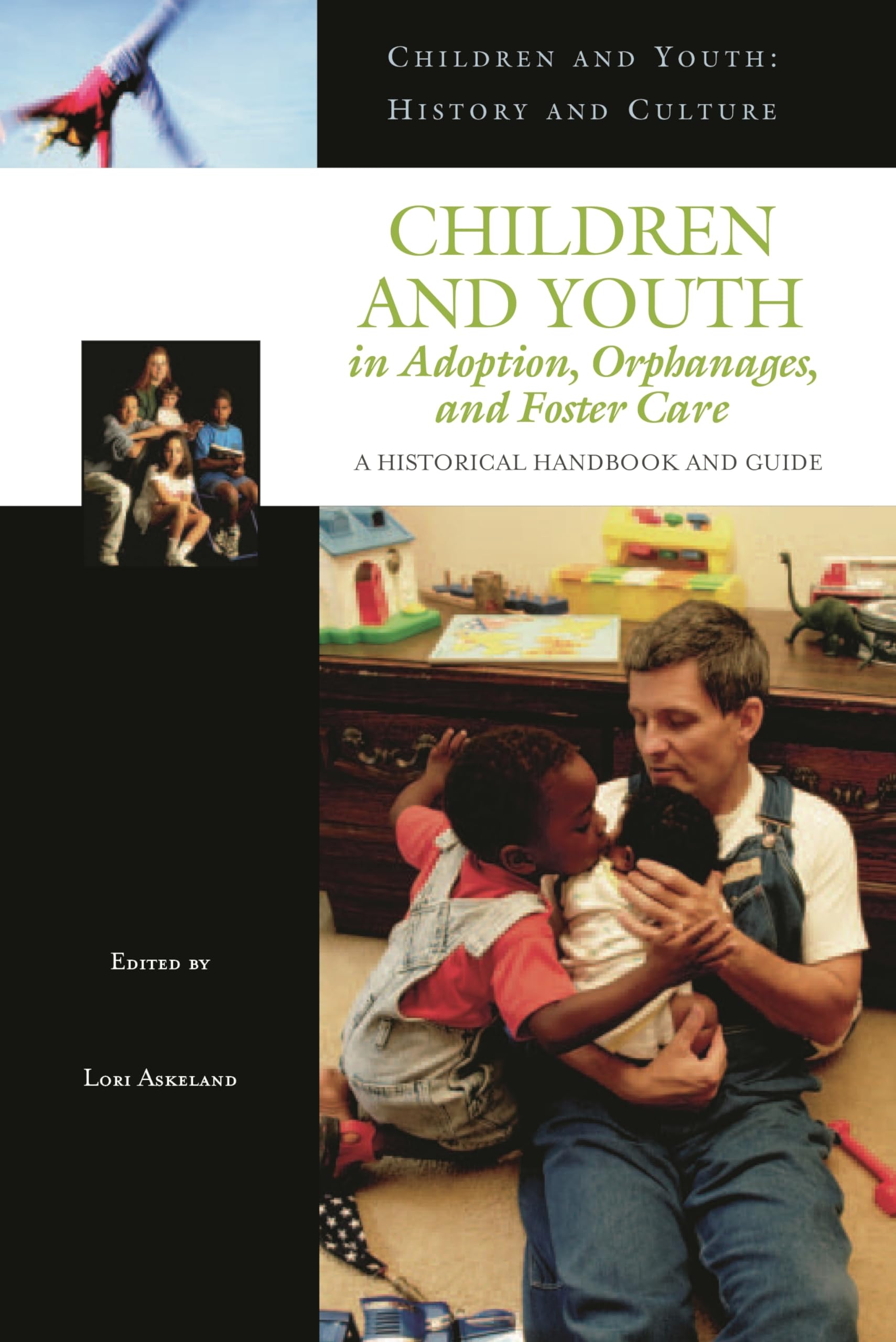 Children and Youth in Adoption, Orphanages, and Foster Care: A Historical Handbook and Guide (Children and Youth: History and Cu,Used