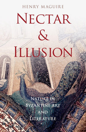Nectar and Illusion: Nature in Byzantine Art and Literature (Onassis Series in Hellenic Culture),New