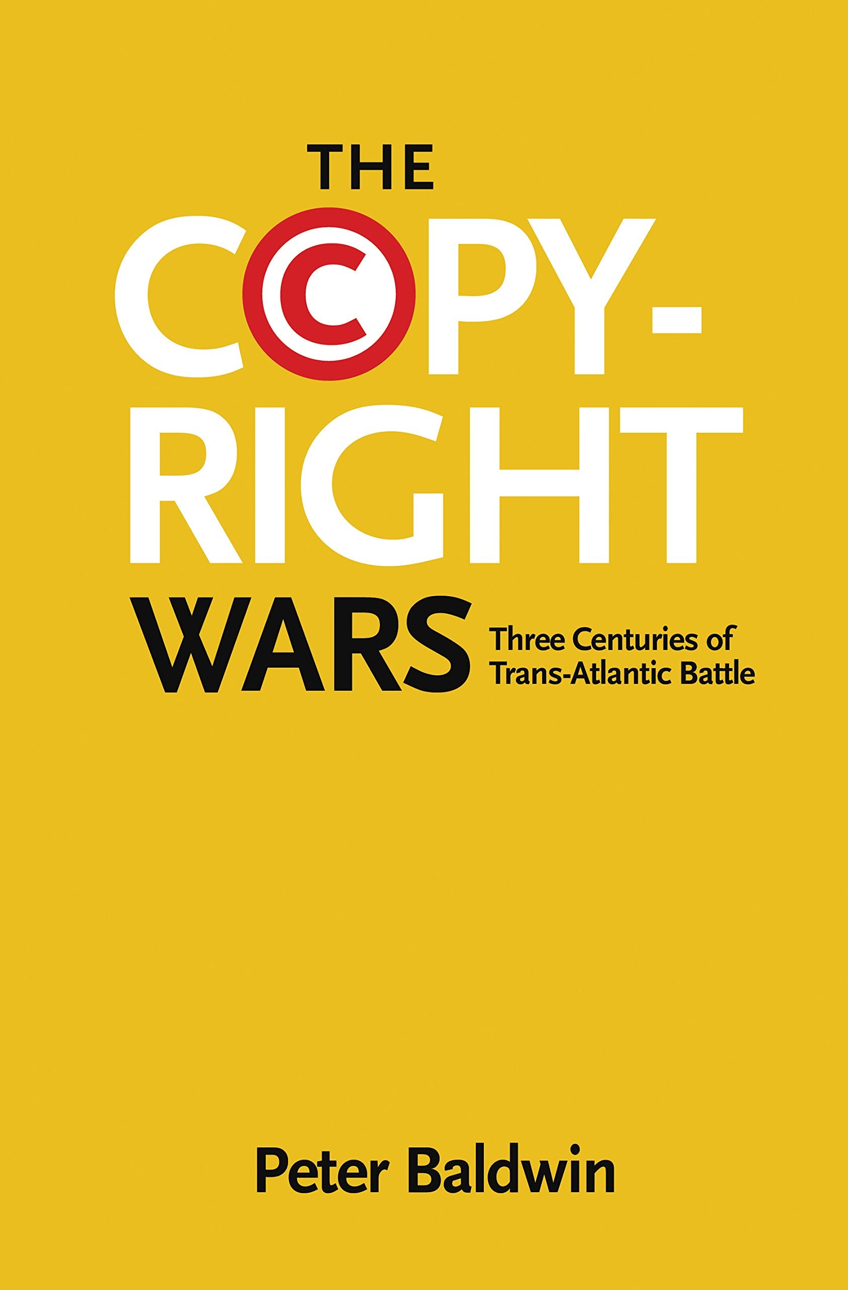 The Copyright Wars: Three Centuries of TransAtlantic Battle,Used