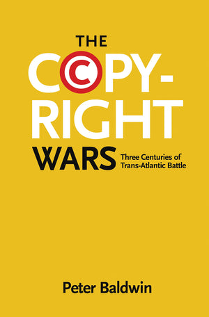 The Copyright Wars: Three Centuries of TransAtlantic Battle,Used