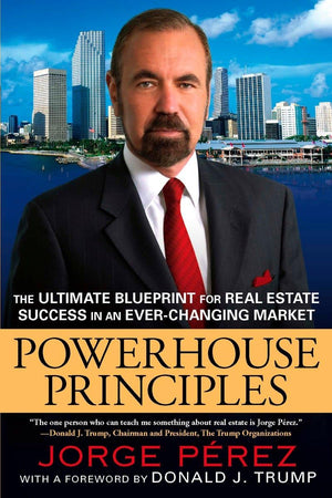 Powerhouse Principles: The Ultimate Blueprint for Real Estate Success in an EverChanging Market,New