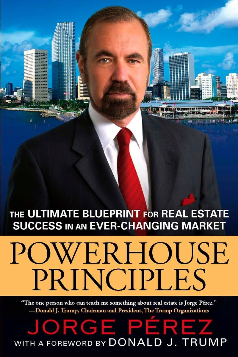 Powerhouse Principles: The Ultimate Blueprint for Real Estate Success in an EverChanging Market,New