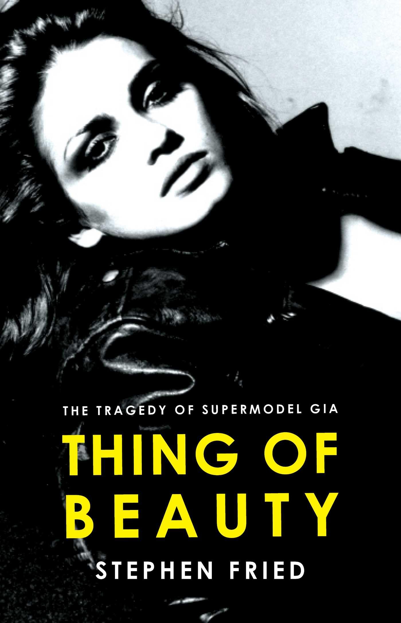 Thing of Beauty: The Tragedy of Supermodel Gia,New
