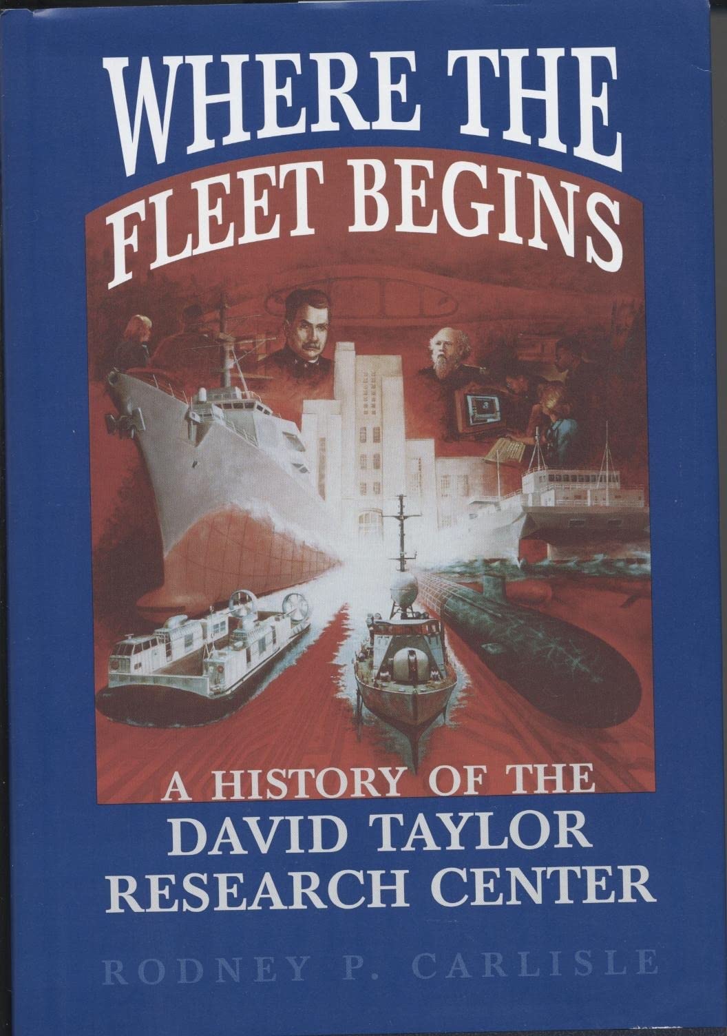 Where the Fleet Begins: A History of the David Taylor Research Center, 18981998: A History of the David Taylor Research Center,,Used