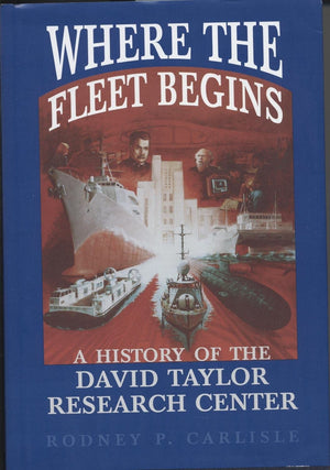Where the Fleet Begins: A History of the David Taylor Research Center, 18981998: A History of the David Taylor Research Center,,Used
