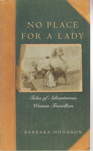 No Place for a Lady: Tales of Adventurous Women Travellers,Used