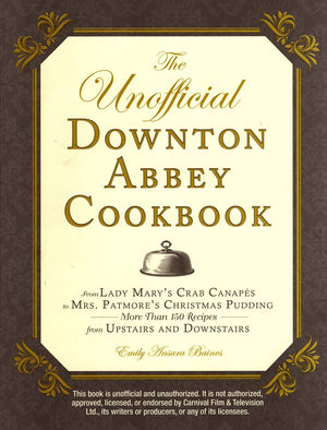 The Unofficial Downton Abbey Cookbook: From Lady Mary's Crab Canapes to Mrs. Patmore's Christmas Pudding  More Than 150 Recipes,Used