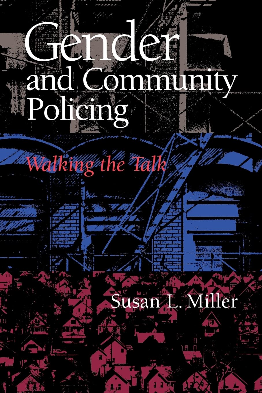 Gender And Community Policing: Walking The Talk (New England Gender, Crime & Law)