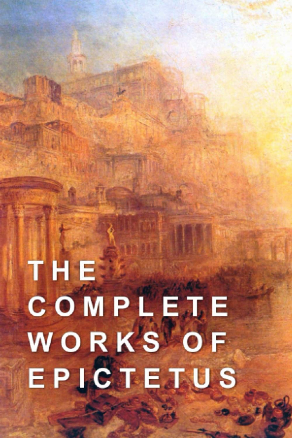The Complete Works Of Epictetus