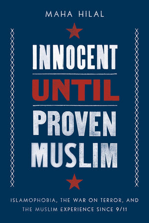 Innocent Until Proven Muslim: Islamophobia, the War on Terror, and the Muslim Experience Since 9/11,Used
