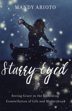 StarryEyed: Seeing Grace in the Unfolding Constellation of Life and Motherhood,Used