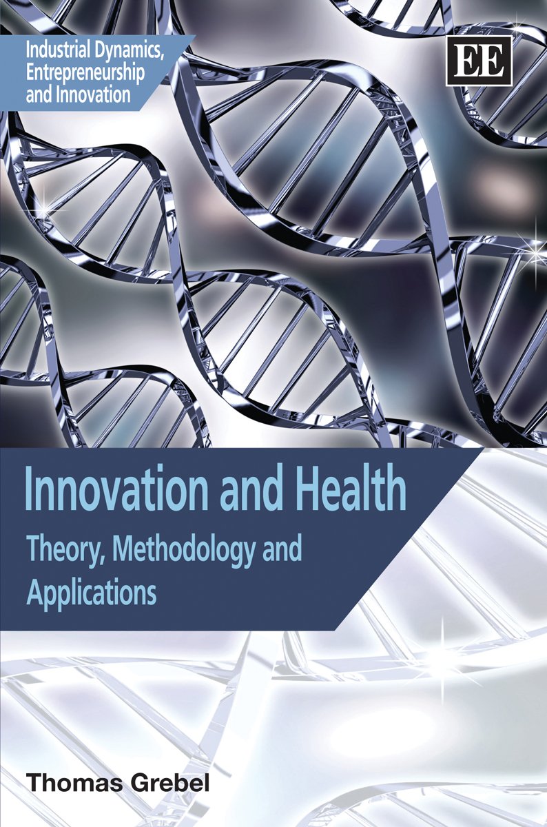 Innovation And Health: Theory, Methodology And Applications (Industrial Dynamics, Entrepreneurship And Innovation Series),New