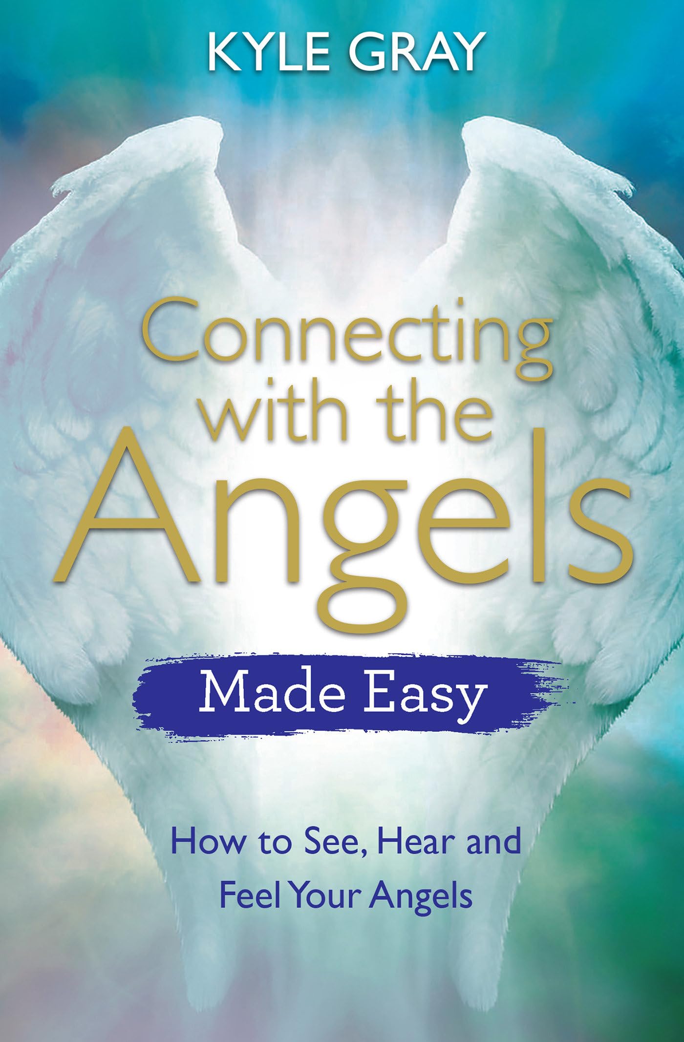 Connecting with the Angels Made Easy: How to See, Hear and Feel Your Angels,Used