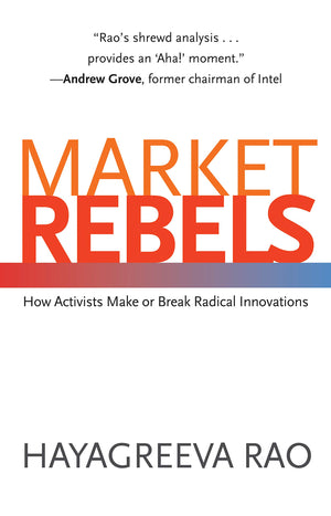 Market Rebels: How Activists Make or Break Radical Innovations,Used