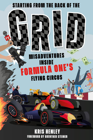 Starting from the Back of the Grid: Misadventures Inside Formula One's Flying Circus,New