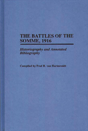 The Battles of the Somme, 1916: Historiography and Annotated Bibliography (Bibliographies of Battles and Leaders),Used
