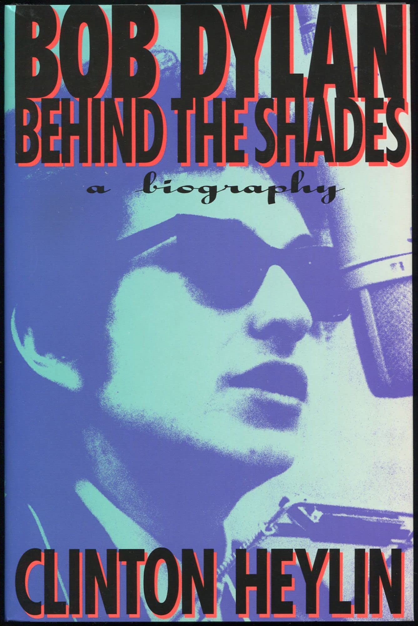 Bob Dylan: Behind the Shades : A Biography,New